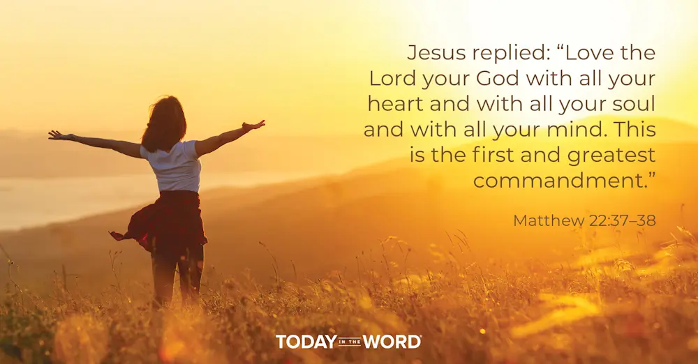 Daily Devotional Bible Verse | Matthew 22:37-38 Jesus replied: "Love the Lord your God with all your heart and with all your soul and with all your mind. This is the first and greatest commandment."