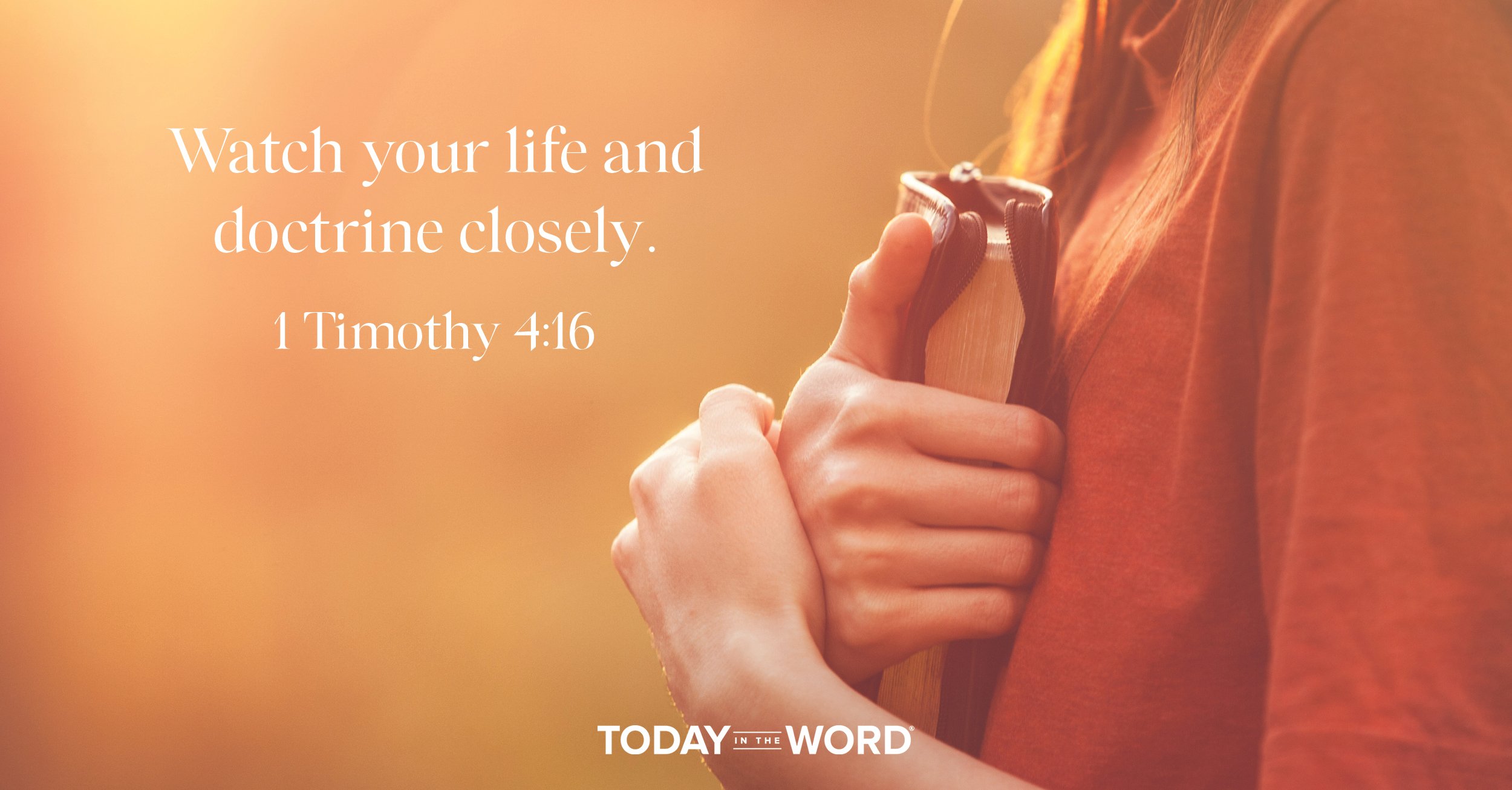 Daily Devotional Bible Verse | 1 Timothy 4:16 Watch your life and doctrine closely.