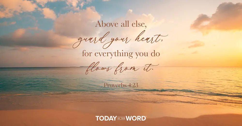 Daily Devotional Bible Verse | Proverbs 4:23 Above all else, guard your heart, for everything you do flows from it.