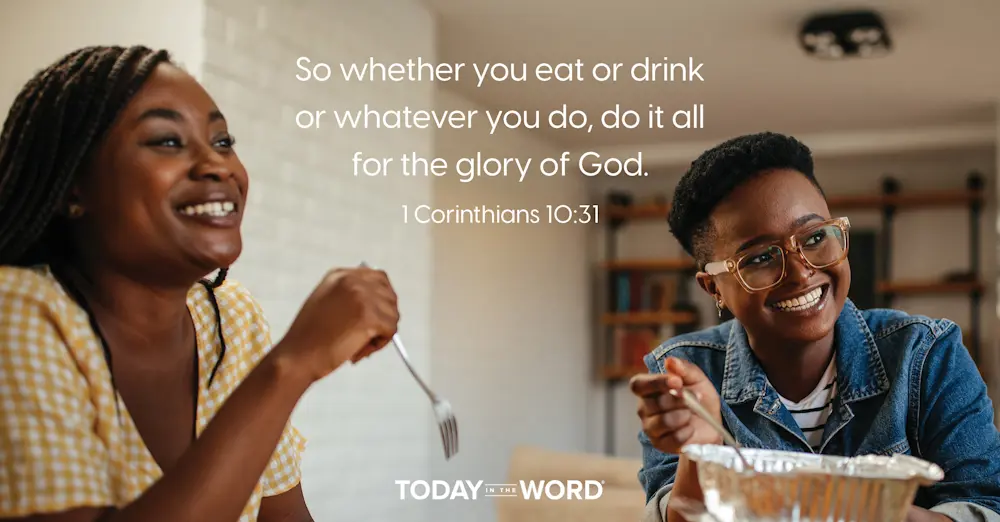 Daily Devotional Bible Verse | 1 Corinthians 10:31 So whether you eat or drink or whatever you do, do it all for the glory of God.