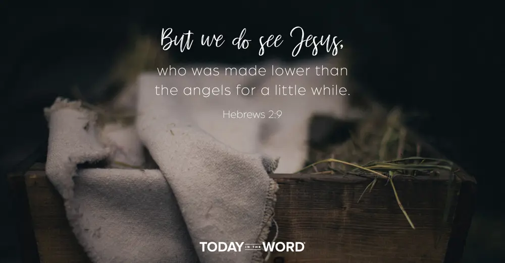 Daily Devotional Bible Verse | Hebrews 2:9 But we do see Jesus, who was made lower than the angels for a little while.