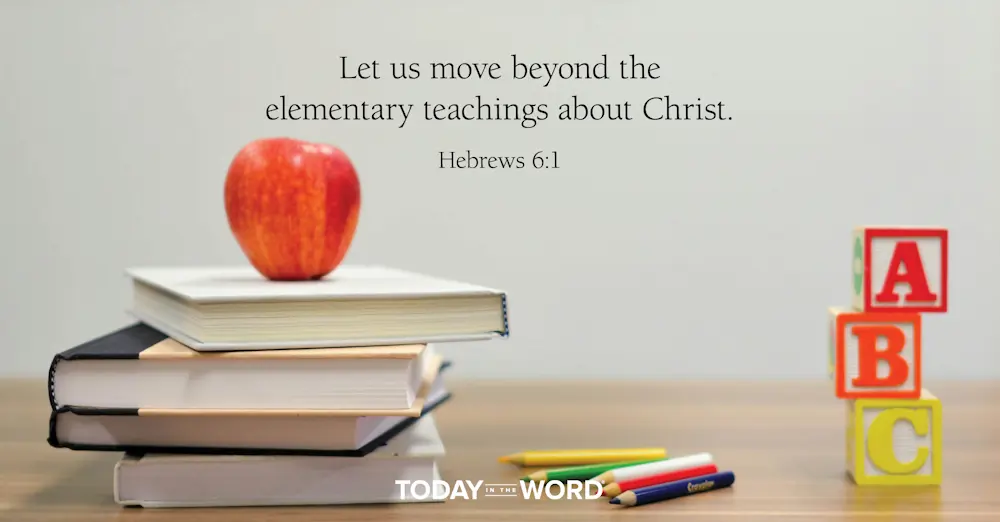 Daily Devotional Bible Verse | Hebrews 6:1 Let us move beyond the elementary teachings about Christ.