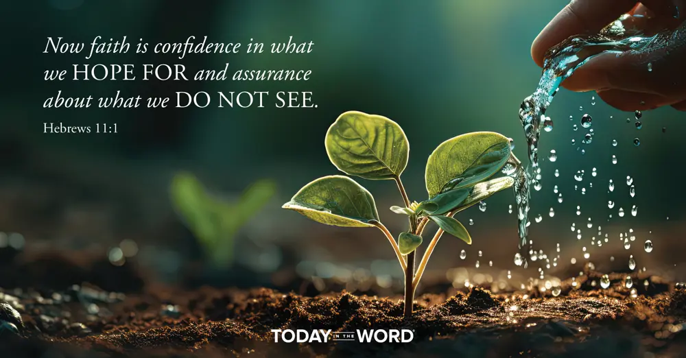 Daily Devotional Bible Verse | Hebrews 11:1 Now faith is confidence in what we hope for and assurance about what we do not see.