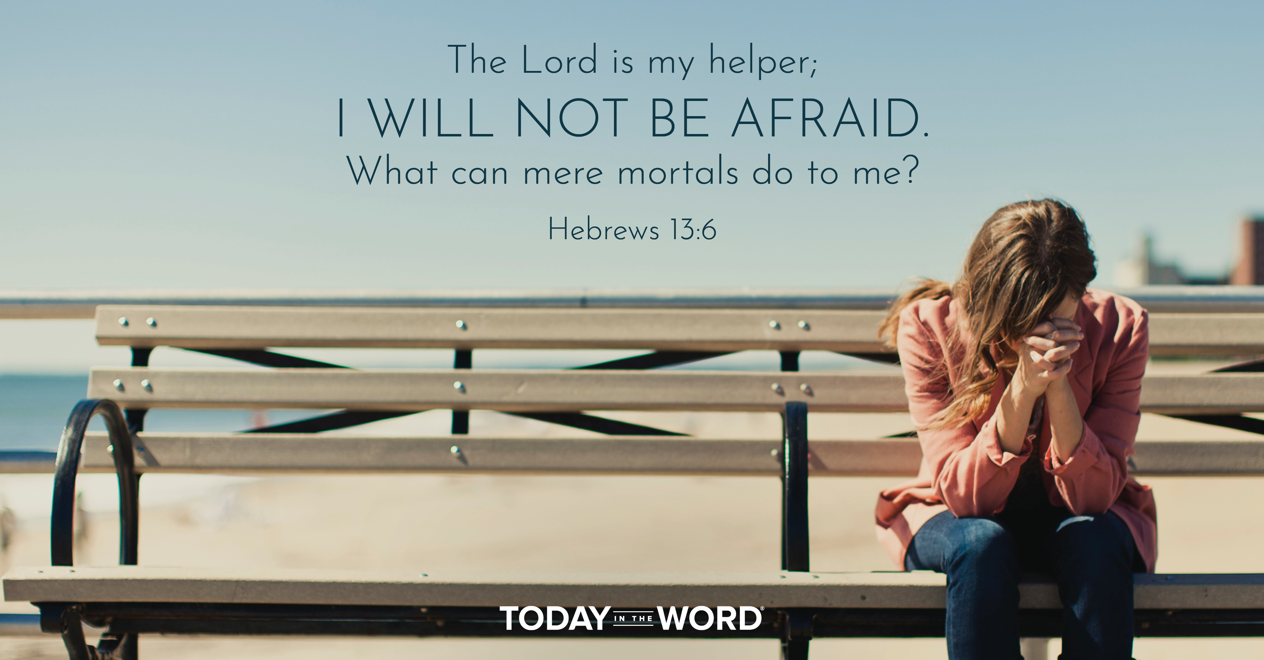 Daily Devotional Bible Verse | Hebrews 13:6 The Lord is my helper; I will not be afraid. What can mere mortals do to me?