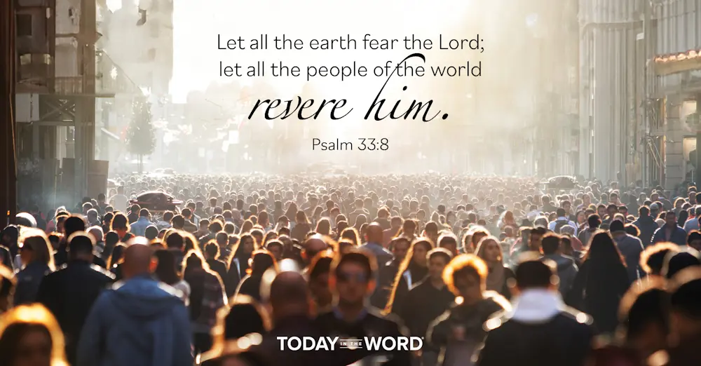 Daily Devotional Bible Verse | Psalm 33:8 Let all the earth fear the Lord; let all the people of the world revere him.