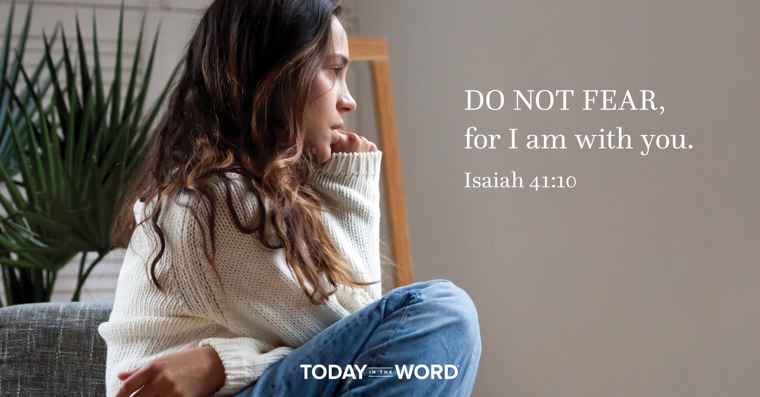 Daily Devotional Bible Verse | Isaiah 41:10 Do Not Fear, for I am with you.