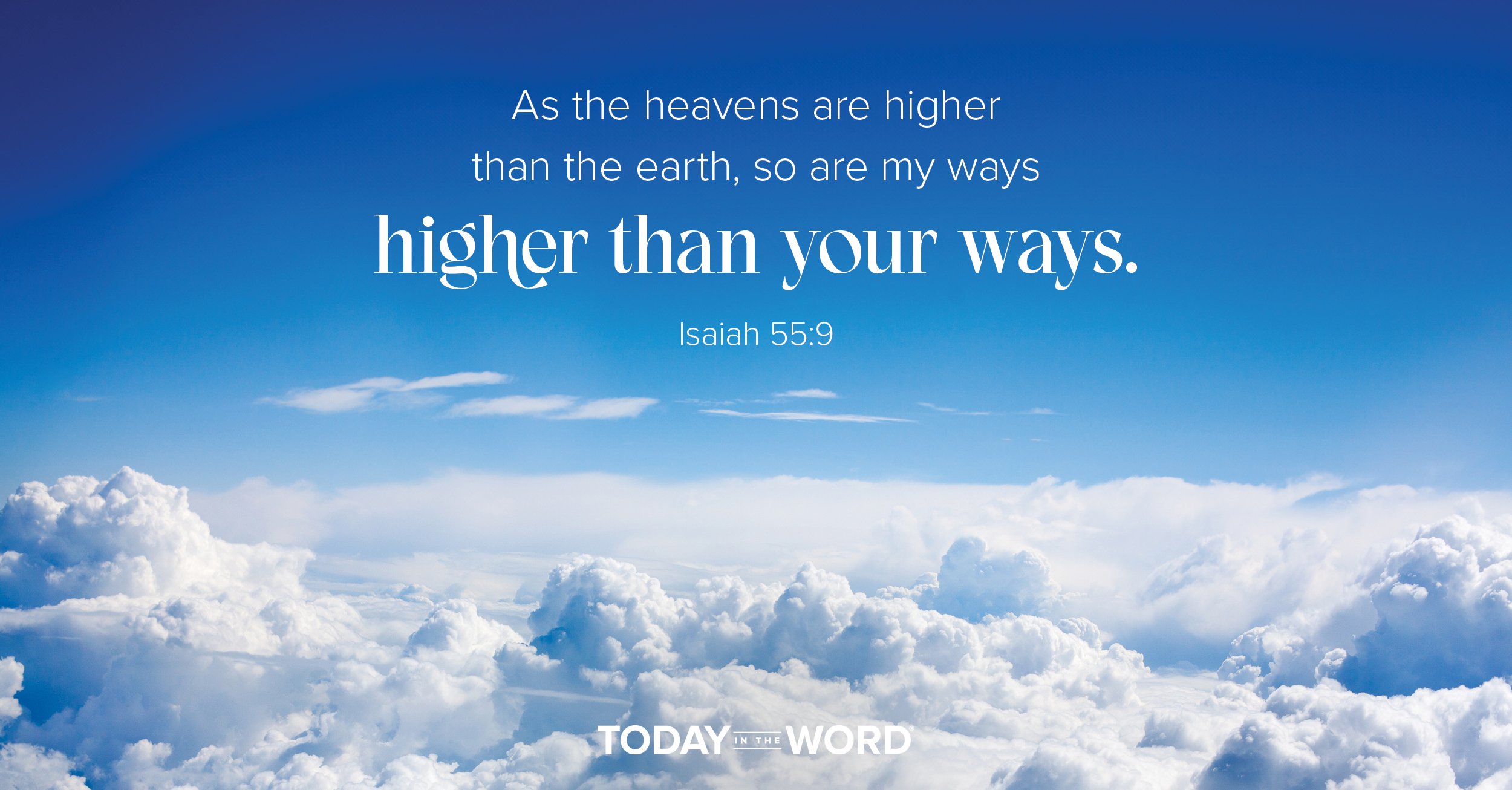 Daily Devotional Bible Verse | Isaiah 55:9 As the heavens are higher than the earth, so are my ways higher than your ways.