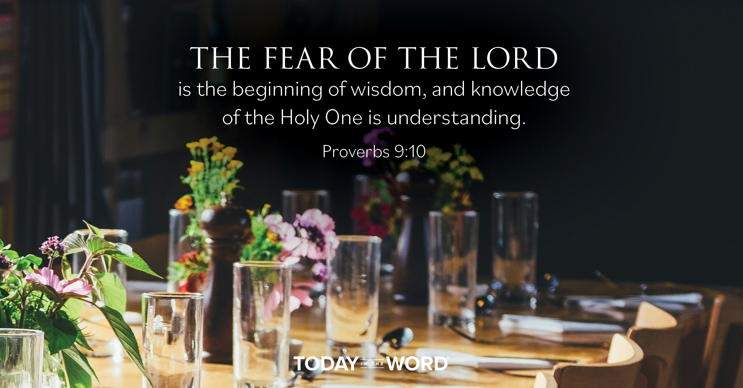 Daily Devotional Bible Verse | Proverbs 9:10 The fear of the Lord is the beginning of wisdom, and knowledge of the Holy One is understanding.