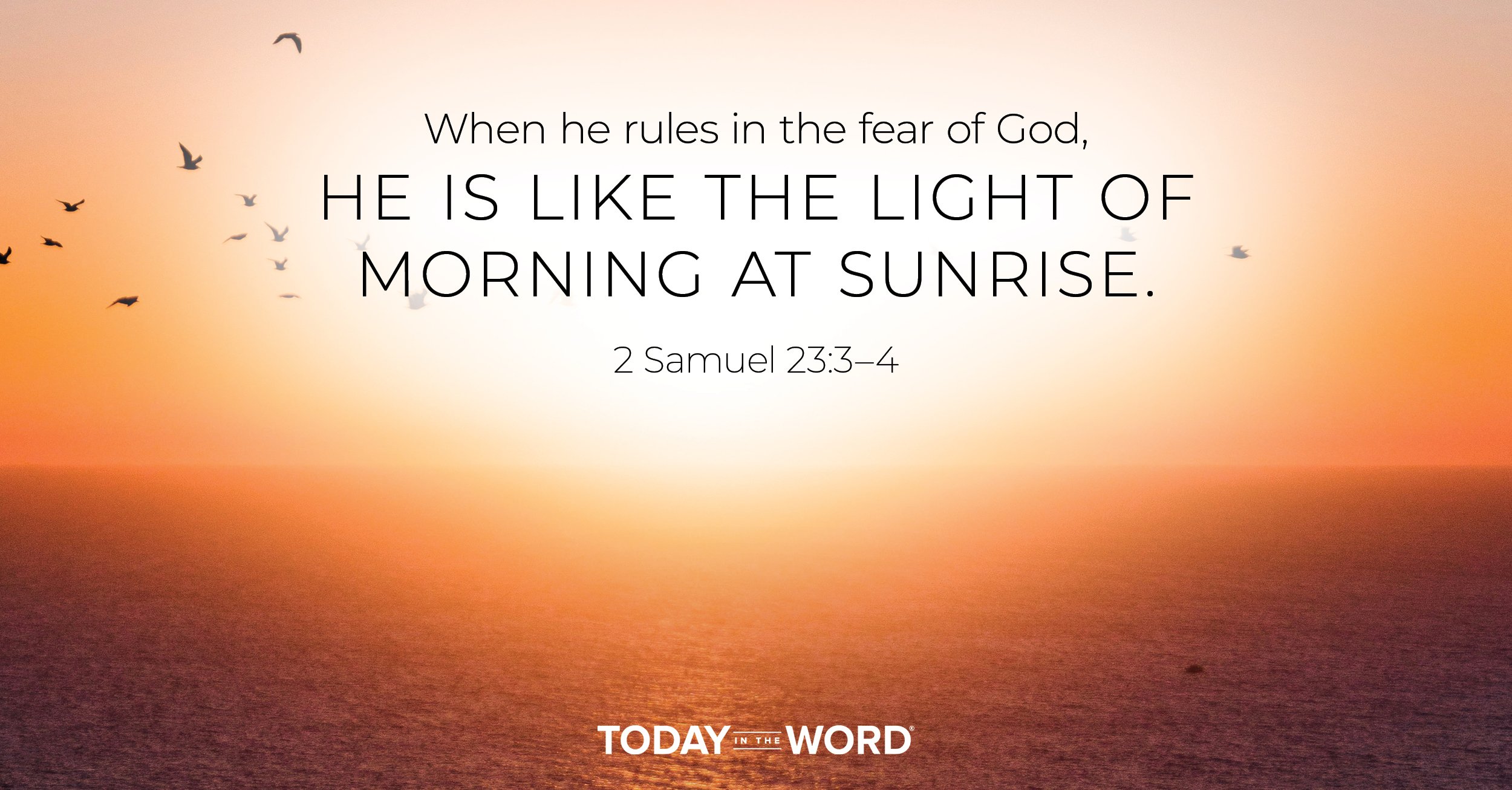 Daily Devotional Bible Verse | 2 Samuel 23:3-4 When he rules in the fear of God, he is like the light of morning at sunrise.