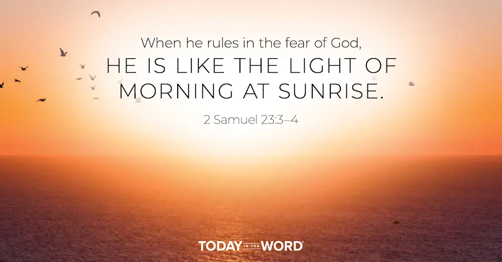 Daily Devotional Bible Verse | 2 Samuel 23:3-4 When he rules in the fear of God, he is like the light of morning at sunrise.