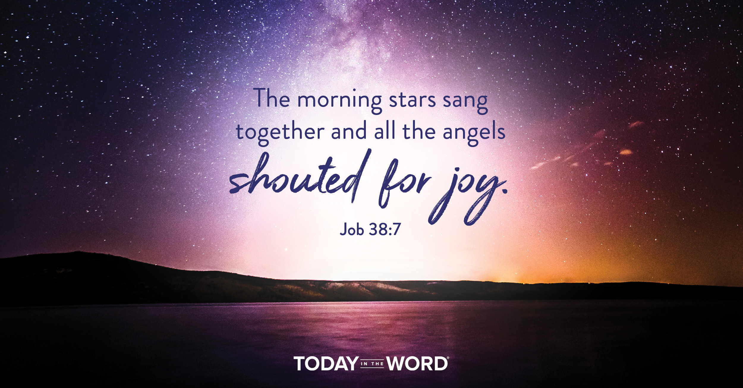 Daily Devotional Bible Verse | Job 38:7 The morning stars sang together and all the angels shouted for joy.