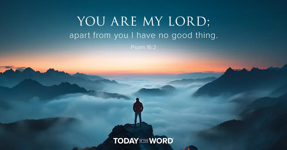 Daily Devotional Bible Verse | Psalm 16:2 You are my Lord; apart from you I have no good thing.