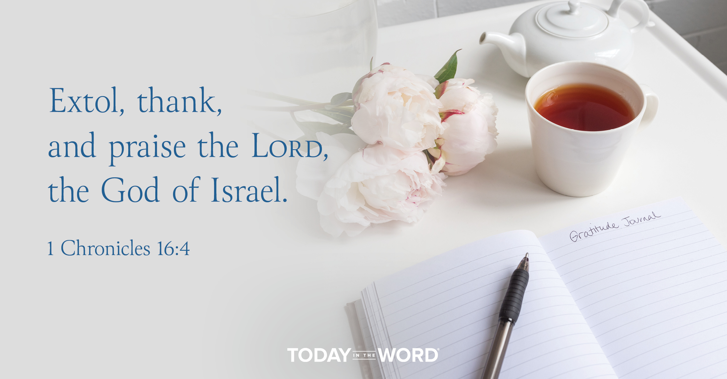 Daily Devotional Bible Verse | 1 Chronicles 16:4 Extol, thank, and praise the Lord, the God of Israel.