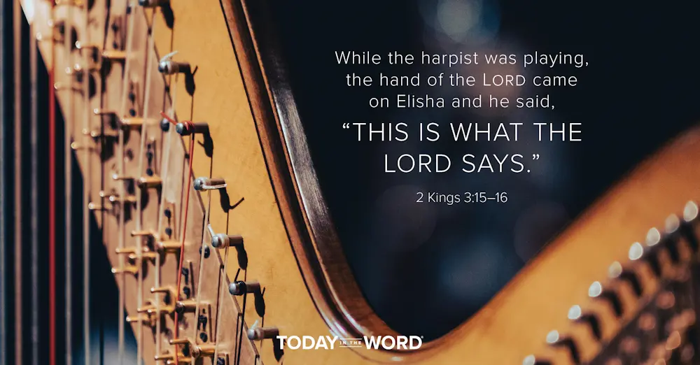 Daily Devotional Bible Verse | 2 Kings 3:15-16 While the harpist was playing, the hand of the Lord came on Elisha and he said, "This is what the Lord says."