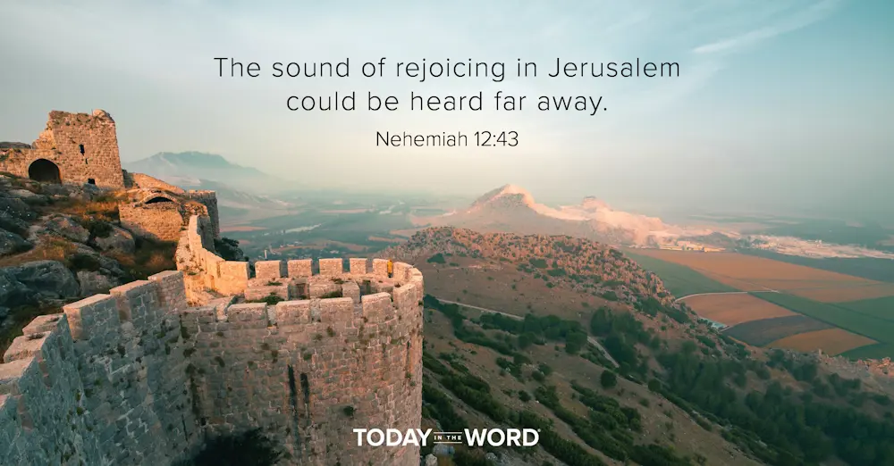 Daily Devotional Bible Verse | Nehemiah 12:43 The sound of rejoicing in Jerusalem could be heard far away.