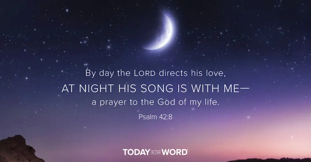 Daily Devotional Bible Verse | Psalm 42:8 By day the Lord directs his love, at night his song is with me - a prayer to the God of my life.