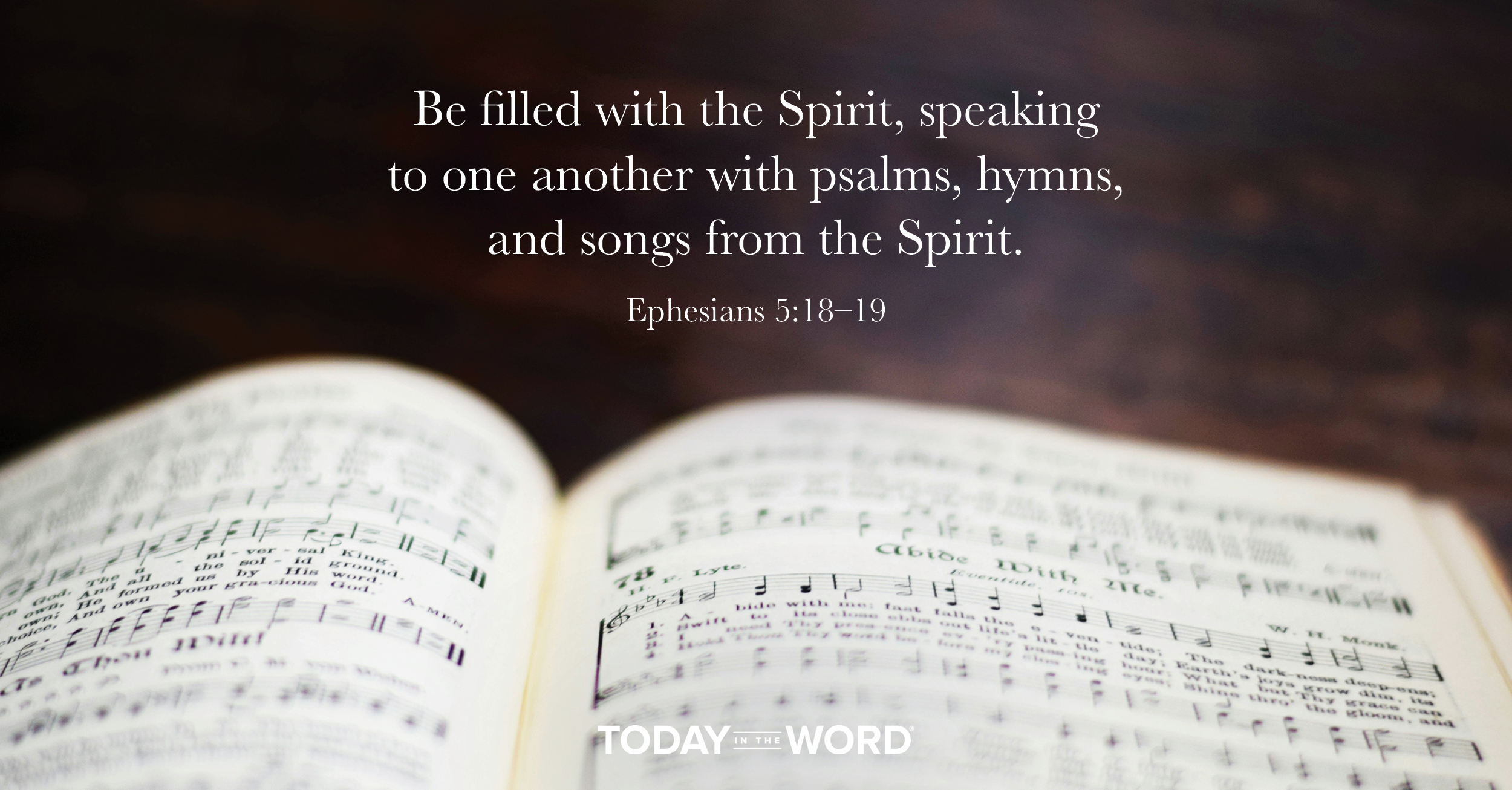 Daily Devotional Bible Verse | Ephesians 5:18-19 Be filled with the Spirit, speaking to one another with psalms, hymns, and songs from the Spirit.