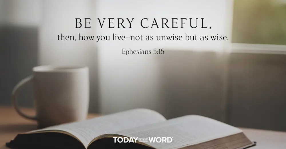 Daily Devotional Bible Verse | Ephesians 5:15 Be very careful, then, how you live - not as unwise but as wise.