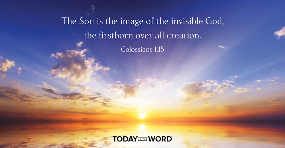 Daily Devotional Bible Verse | Colossians 1:15 The Son is the image of the invisible God, the firstborn over all creation.