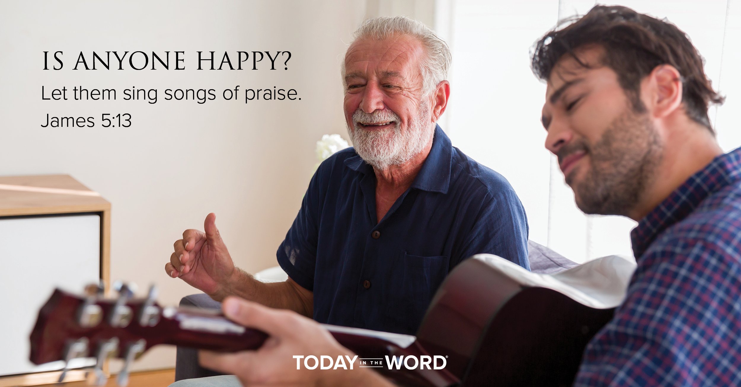 Daily Devotional Bible Verse | James 5:13 Is anyone happy? Let them sing songs of praise.