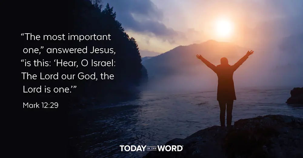 Daily Devotional Bible Verse | Mark 12:29 "The most important one," answered Jesus, "is this: 'Hear, O Israel: The Lord our God, the Lord is one.'"