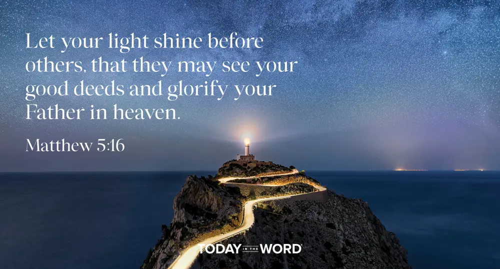 Daily Devotional Bible Verse | Matthew 5:16 Let your light shine before others, that they may see your good deeds and glorify your Father in heaven. 