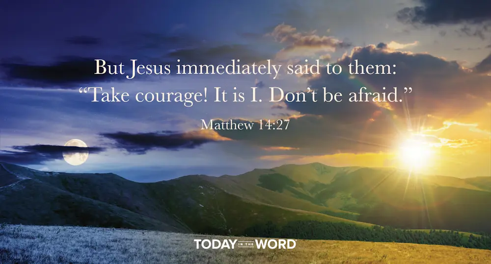 Daily Devotional Bible Verse | Matthew 14:27 But Jesus immediately said to them: "Take courage! It is I. Don't be afraid."