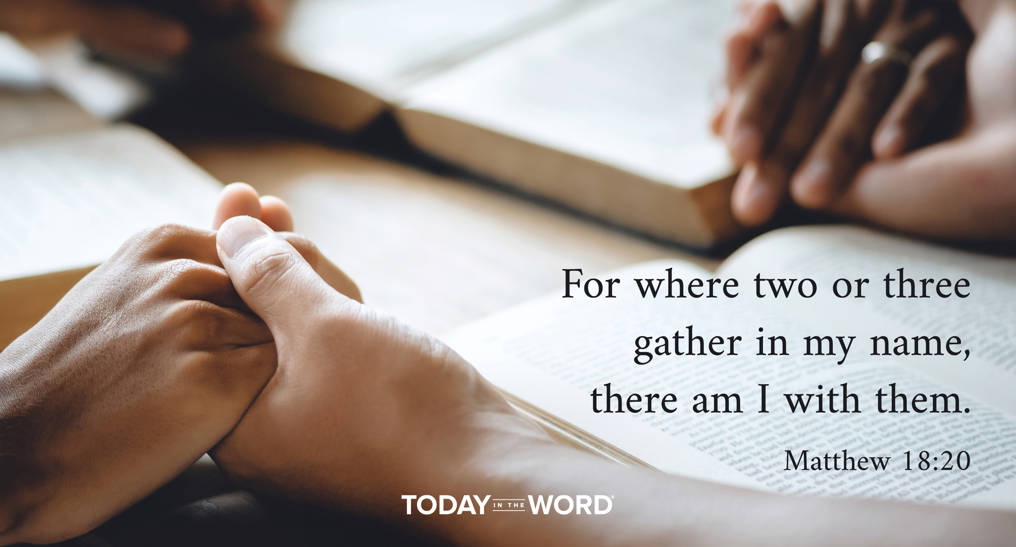 Daily Devotional Bible Verse | Matthew 18:20 For where two or three gather in my name, there am I with them.