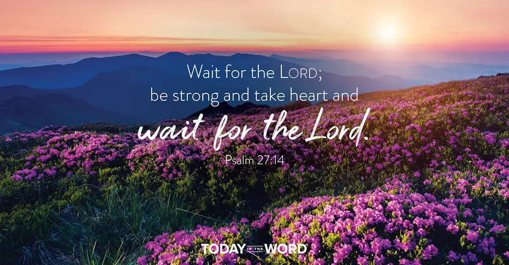 Daily Devotional Bible Verse | Psalm 27:14 Wait for the Lord; be strong and take heart and wait for the Lord.