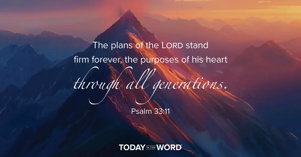 Daily Devotional Bible Verse | Psalm 33:11 The plans of the Lord stand firm forever, the purposes of his heart through all generations. 