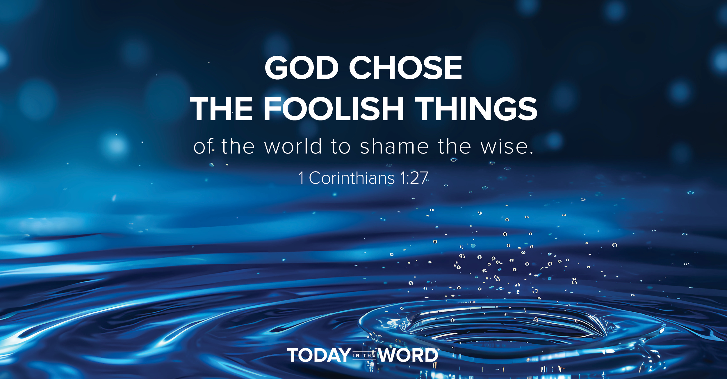 Daily Devotional Bible Verse | 1 Corinthians 1:27 God chose the foolish things of the world to shame the wise.