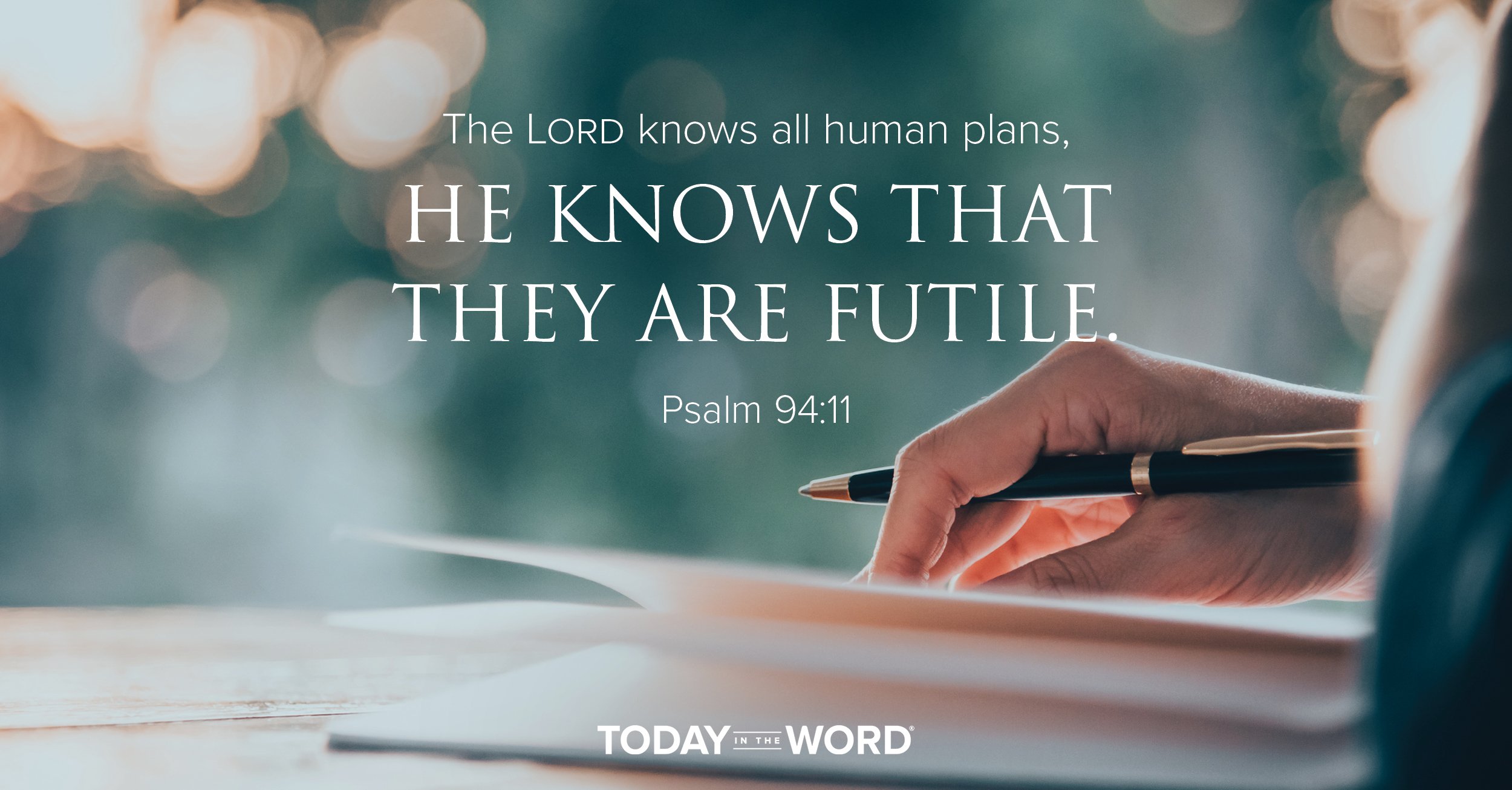 Daily Devotional Bible Verse | Psalm 94:11 The Lord knows all human plans, he knows that they are futile.