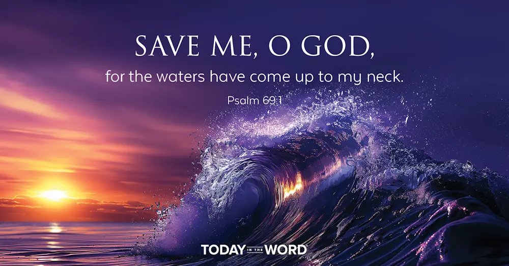 Daily Devotional Bible Verse | Psalm 69:1 Save me, O God, for the waters have come up to my neck.