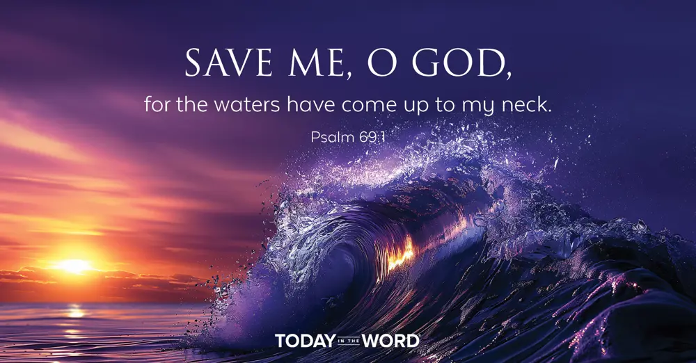 Daily Devotional Bible Verse | Psalm 69:1 Save me, O God, for the waters have come up to my neck.