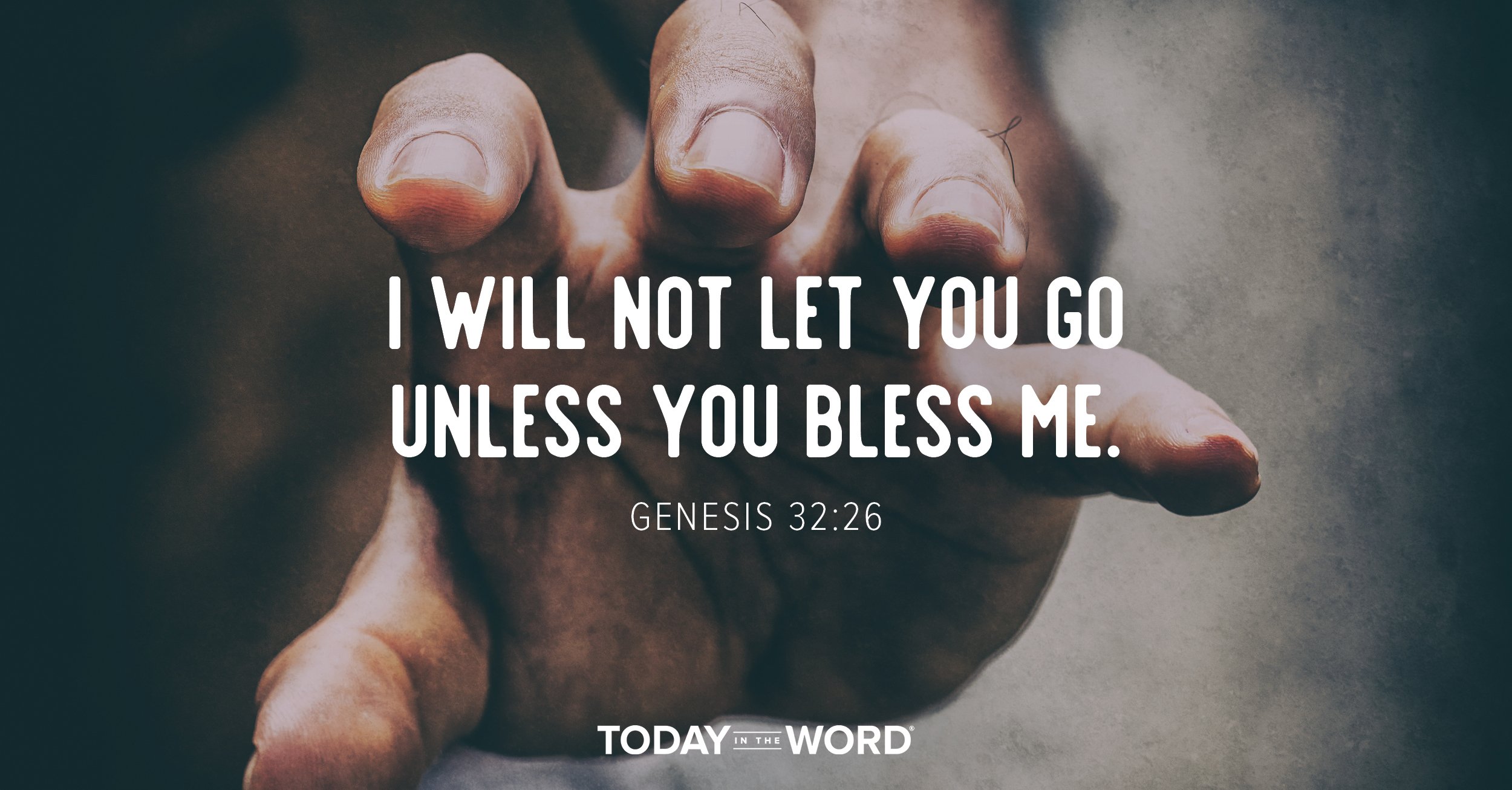 Daily Devotional Bible Verse | Genesis 32:26 I will not let you go unless you bless me.