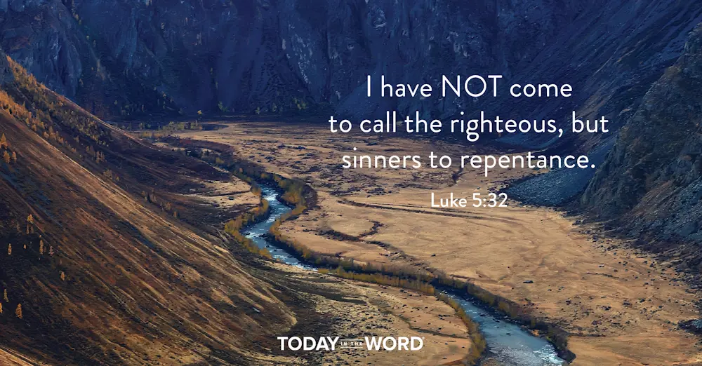 Daily Devotional Bible Verse | Luke 5:32 I have not come to call the righteous, but sinners to repentance.