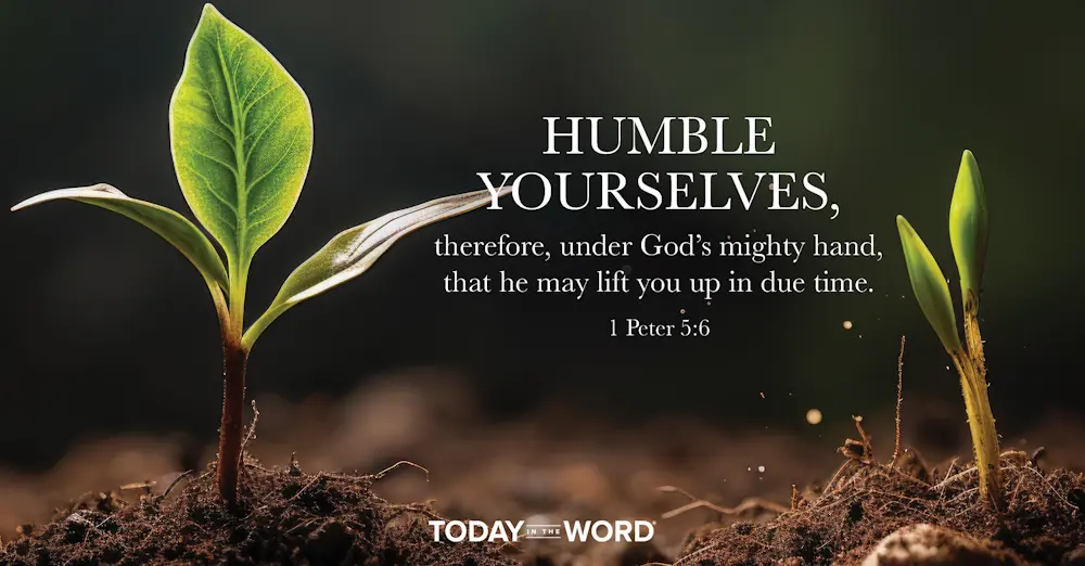 Daily Devotional Bible Verse | 1 Peter 5:6 Humble yourselves, therefore, under God's mighty hand, that he may lift you up in due time.