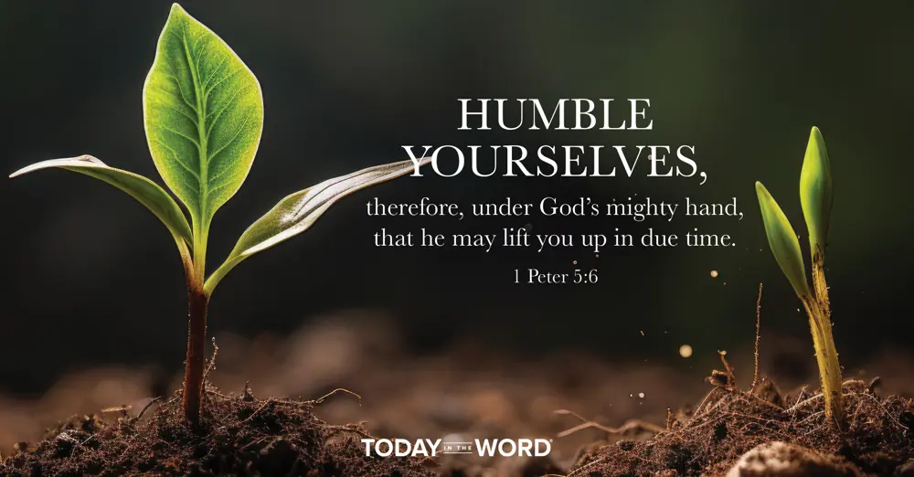 Daily Devotional Bible Verse | 1 Peter 5:6 Humble yourselves, therefore, under God's mighty hand, that he may lift you up in due time.