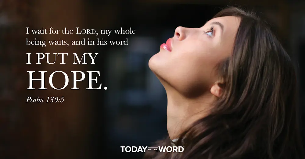 Daily Devotional Bible Verse | Psalm 130:5 I wait for the Lord, my whole being waits, and in his word I put my hope.