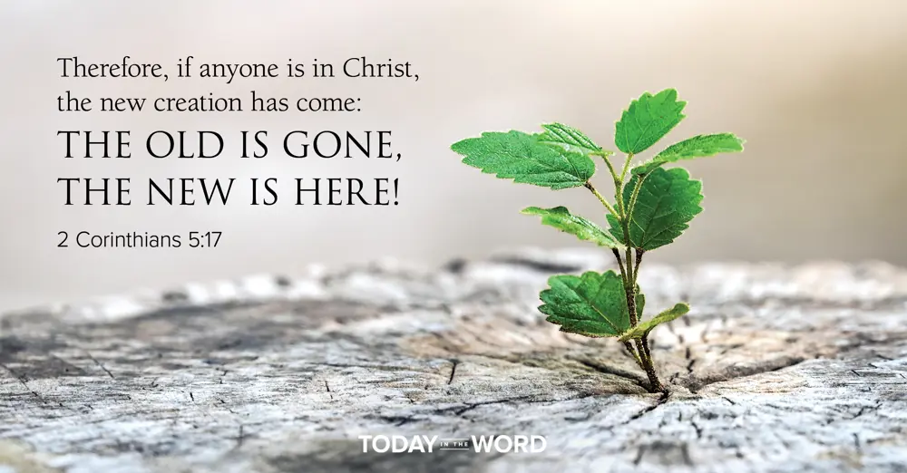 Daily Devotional Bible Verse | 2 Corinthians 5:17 Therefore, if anyone is in Christ, the new creation has come: the old is gone, the new is here!