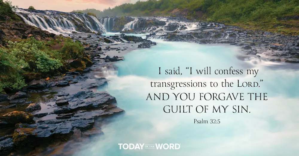 Daily Devotional Bible Verse | Psalm 32:5 I said, "I will confess my transgressions to the Lord." And you forgave the guilt of my sin.