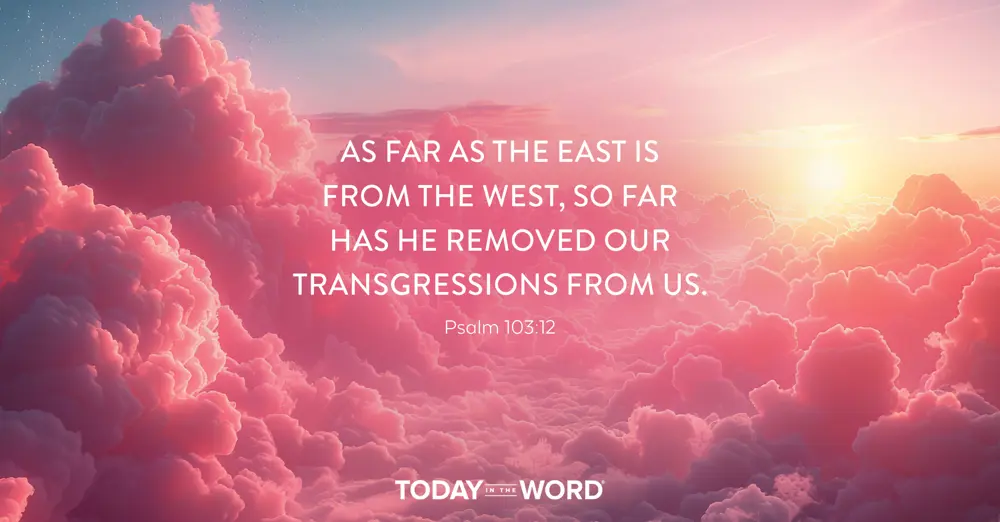 Daily Devotional Bible Verse | Psalm 103:12 As far as the east is from the west, so far has he removed our transgressions from us.