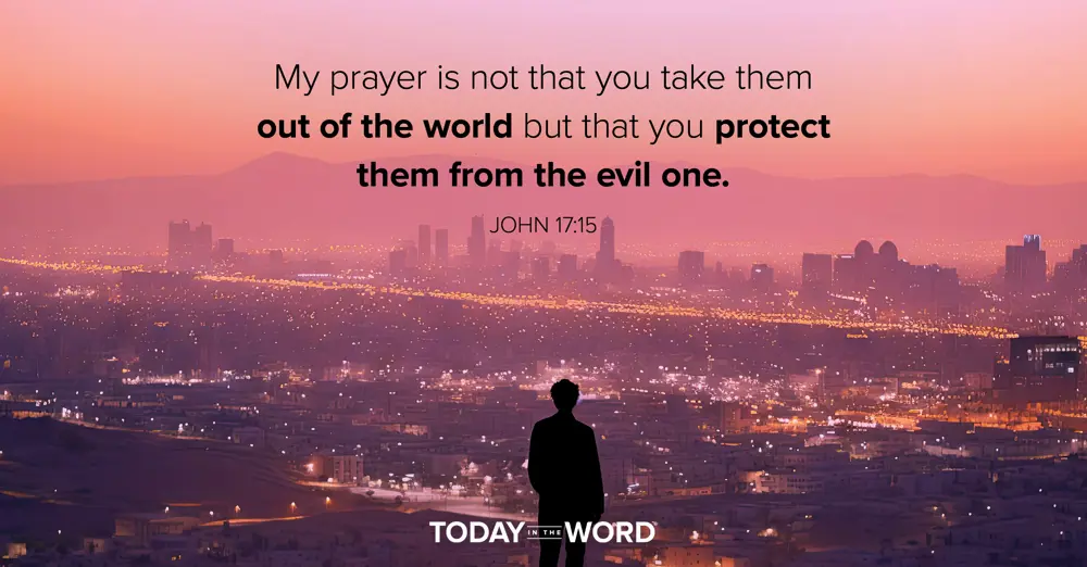 Daily Devotional Bible Verse | John 17:15 My prayer is not that you take them out of the world but that you protect them from the evil one. 