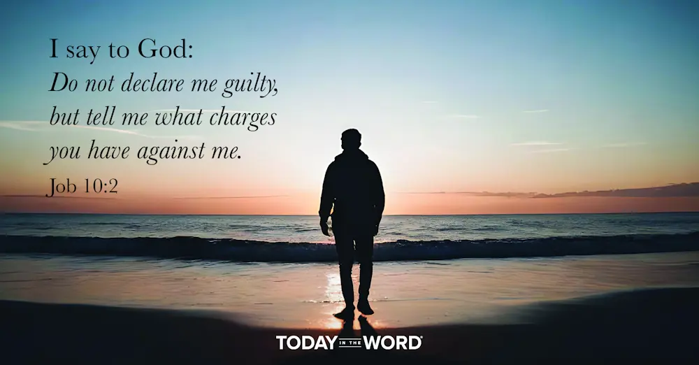 Daily Devotional Bible Verse | Job 10:2 I say to God: Do not declare me guilty, but tell me what charges you have against me.