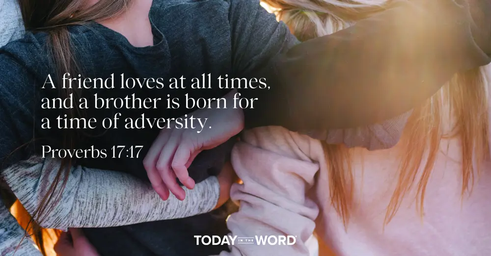 Daily Devotional Bible Verse | Proverbs 17:17 A friend loves at all times, and a brother is born for a time of adversity.