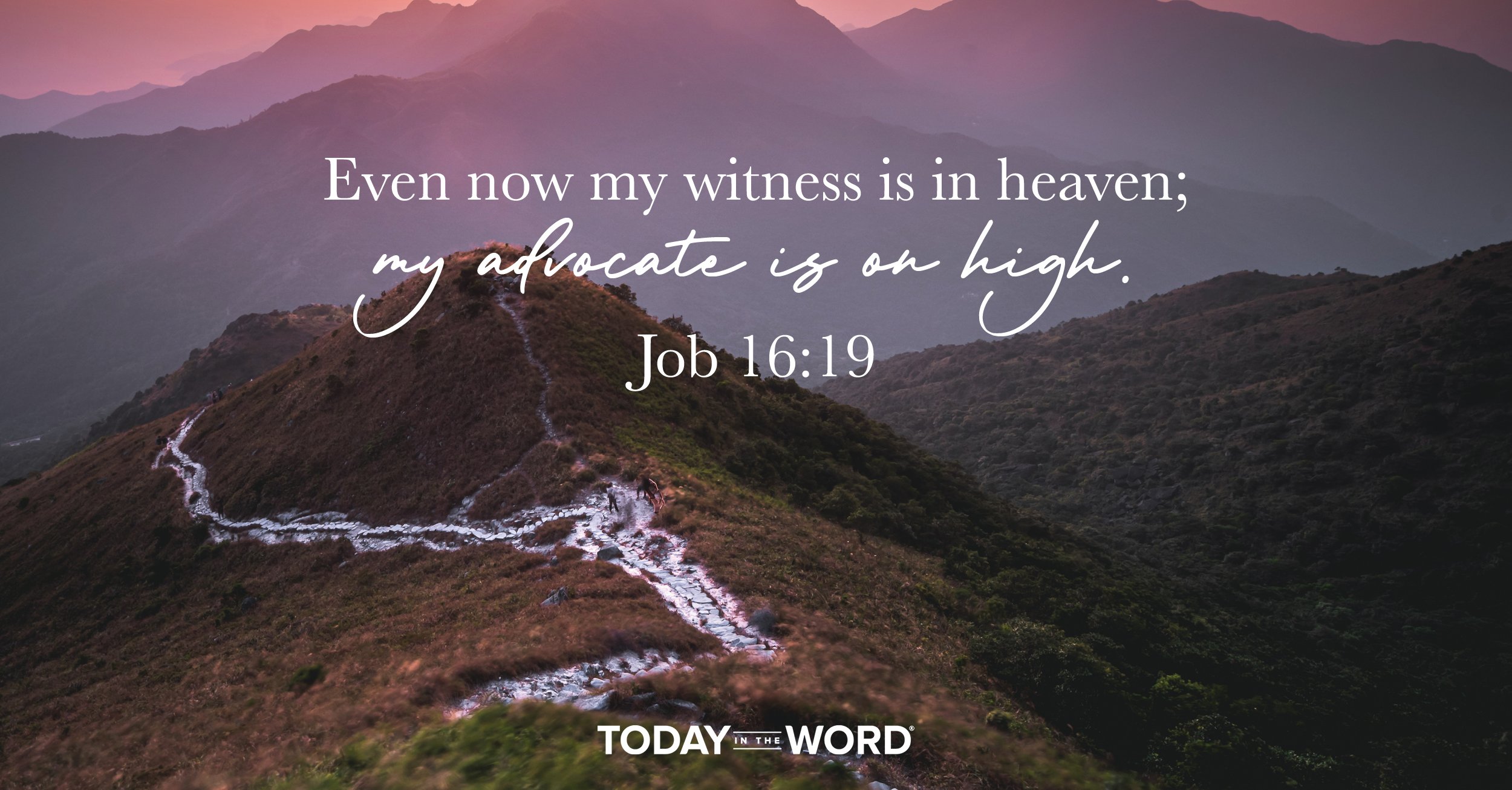 Daily Devotional Bible Verse | Job 16:19 Even now my witness is in heaven; my advocate is on high.