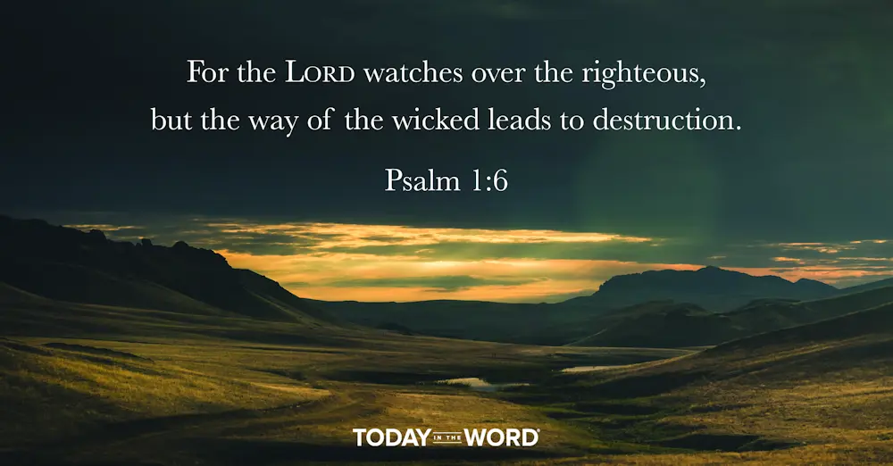 Daily Devotional Bible Verse | Psalm 1:6 For the Lord watches over the righteous, but the way of the wicked leads to destruction.