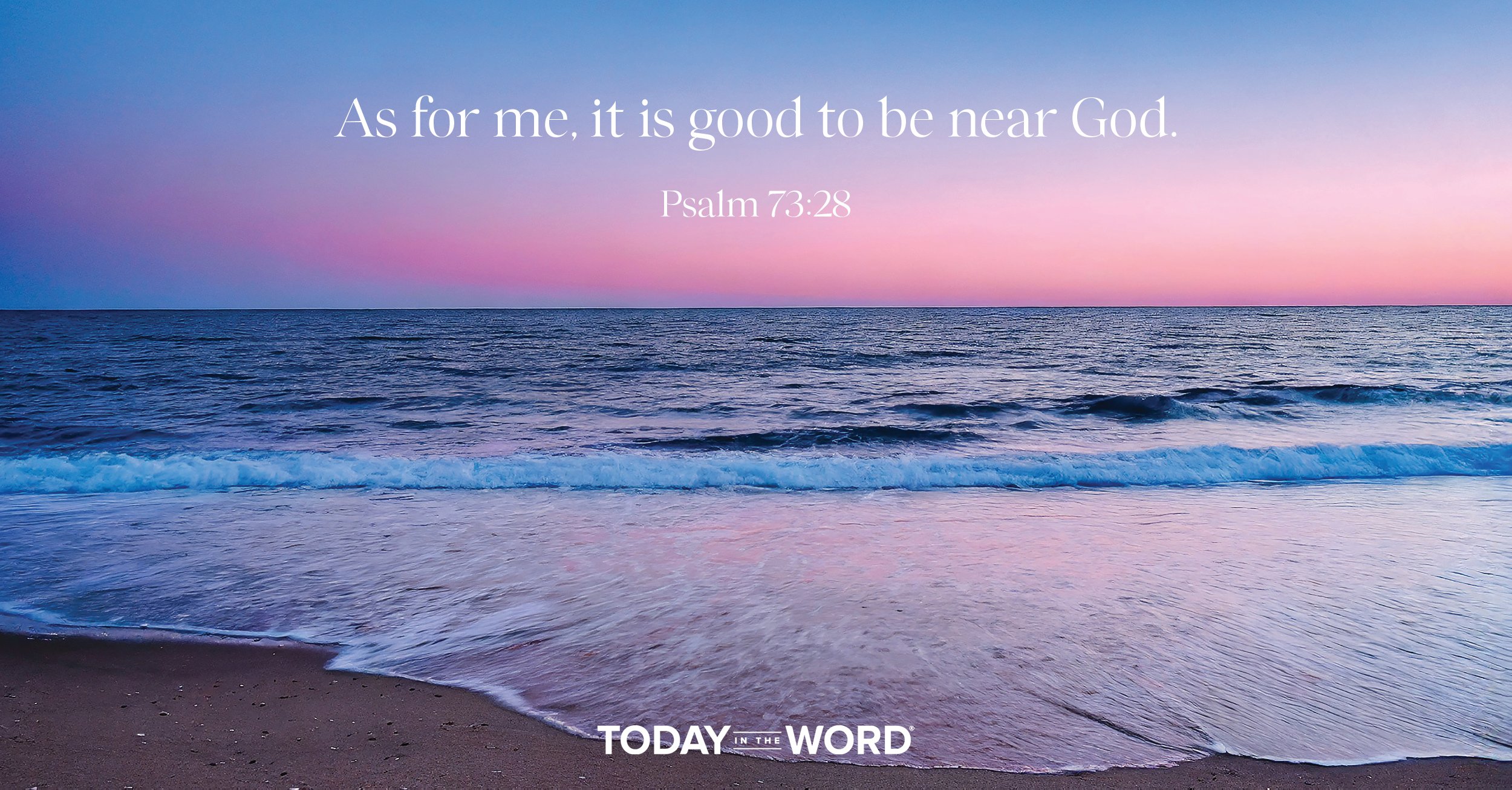 Daily Devotional Bible Verse | Psalm 73:28 As for me, it is good to be near God.