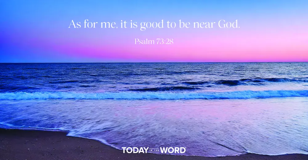 Daily Devotional Bible Verse | Psalm 73:28 As for me, it is good to be near God.