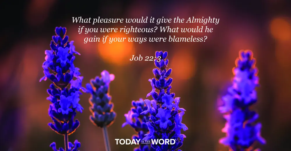 Daily Devotional Bible Verse | Job 22:3 What pleasure would it give the Almighty if you were righteous? What would he gain if your ways were blameless?